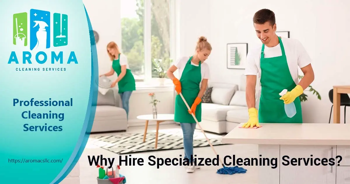 Why Hire Specialized Cleaning Services?