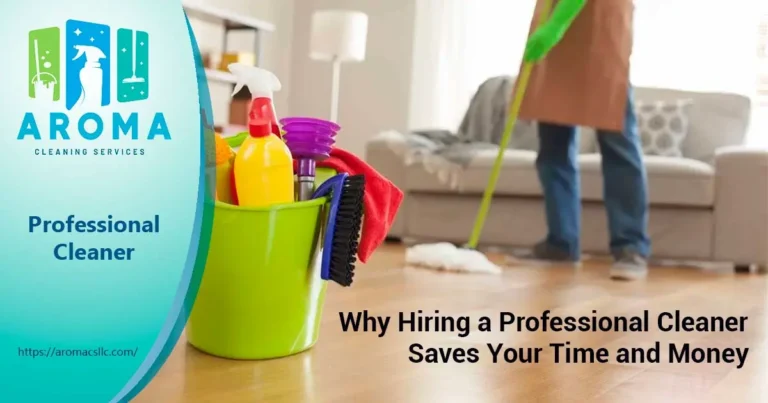 Why Hiring a Professional Cleaner Saves Your Time and Money