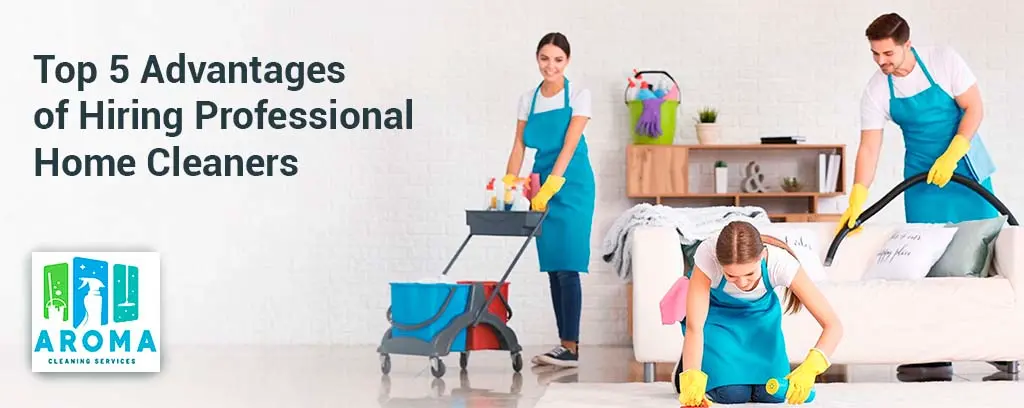 Top 5 Advantages of Aroma´s Professional Home Cleaners in Richmond
