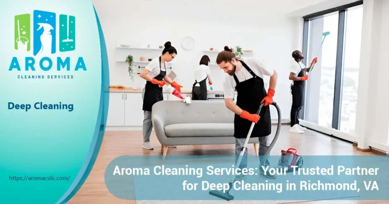 Aroma Cleaning Services: Your Trusted Partner for Deep Cleaning in Richmond, VA Aroma Cleaning Services: Your Trusted Partner for Deep Cleaning in Richmond, VA
